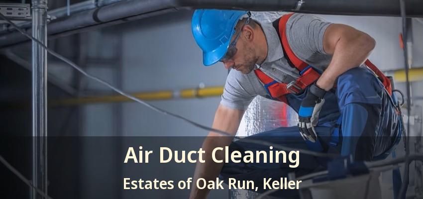 Air Duct Cleaning Estates of Oak Run, Keller - TX