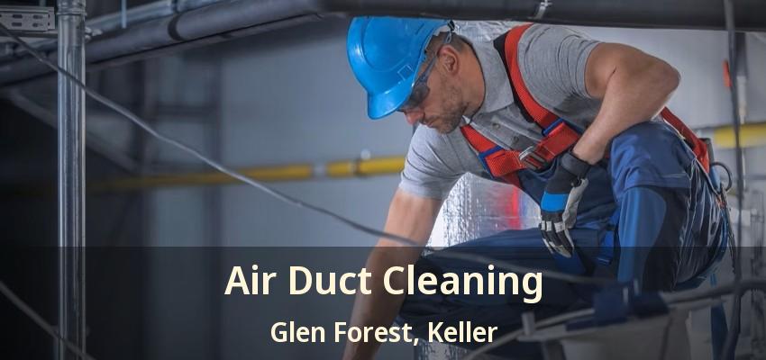 Air Duct Cleaning Glen Forest, Keller - TX