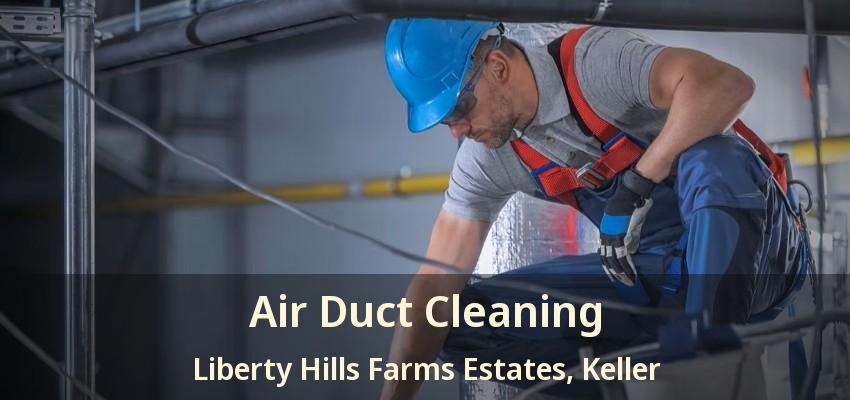 Air Duct Cleaning Liberty Hills Farms Estates, Keller - TX