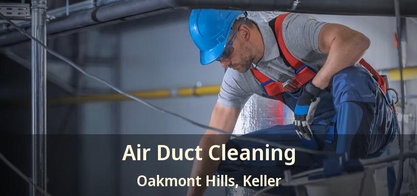 Air Duct Cleaning Oakmont Hills, Keller - TX