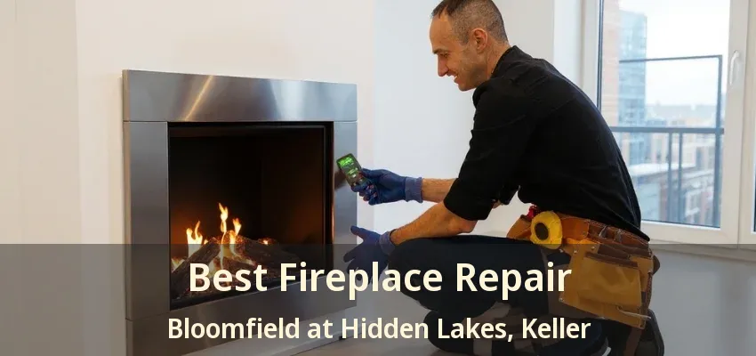 Best Fireplace Repair Bloomfield at Hidden Lakes, Keller - TX