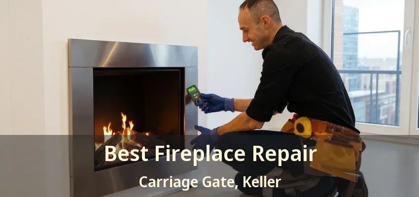 Best Fireplace Repair Carriage Gate, Keller - TX