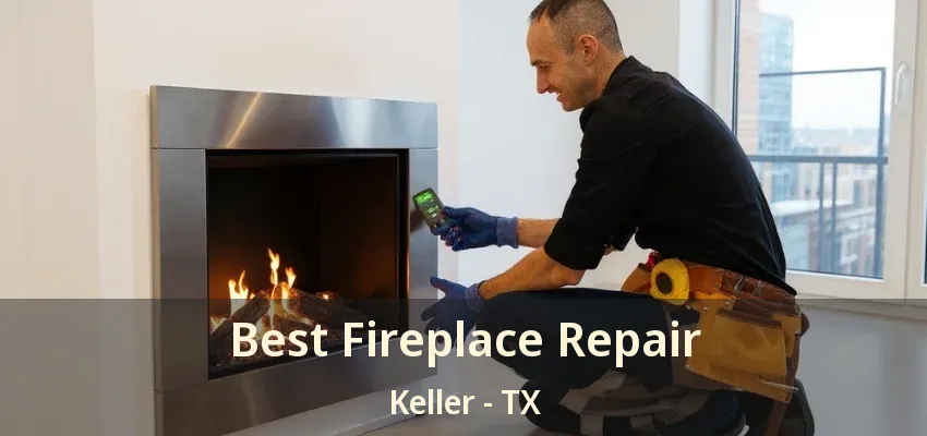 Best Fireplace Repair Keller - TX