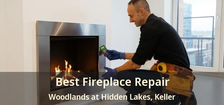 Best Fireplace Repair Woodlands at Hidden Lakes, Keller - TX