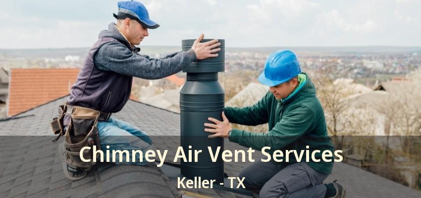 Chimney Air Vent Services Keller - TX