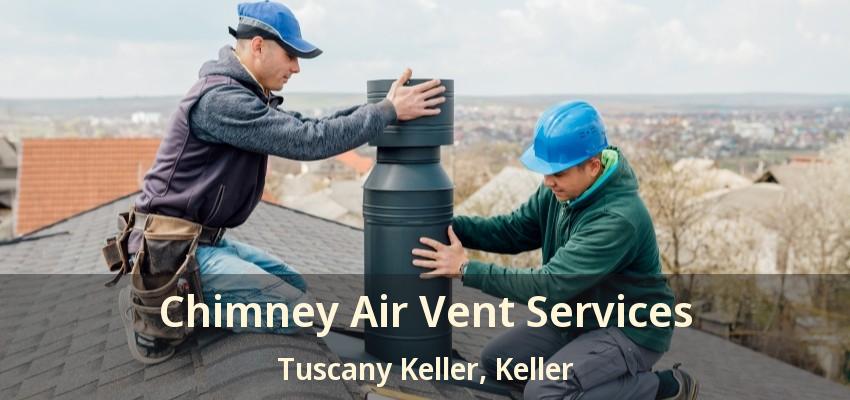 Chimney Air Vent Services Tuscany Keller, Keller - TX