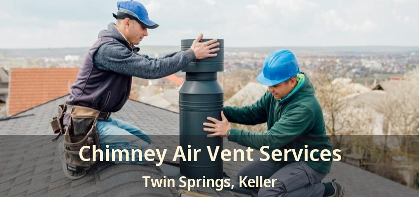 Chimney Air Vent Services Twin Springs, Keller - TX