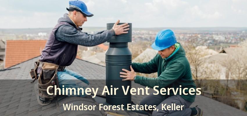 Chimney Air Vent Services Windsor Forest Estates, Keller - TX