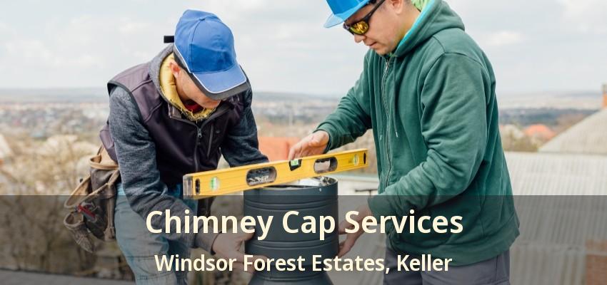Chimney Cap Services Windsor Forest Estates, Keller - TX