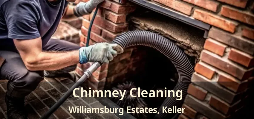 Chimney Cleaning Williamsburg Estates, Keller - TX
