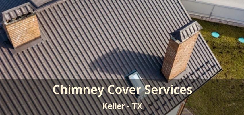 Chimney Cover Services Keller - TX