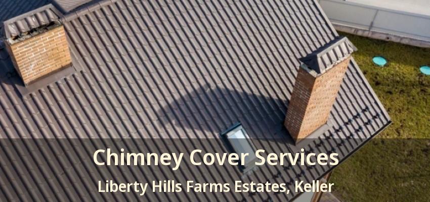 Chimney Cover Services Liberty Hills Farms Estates, Keller - TX