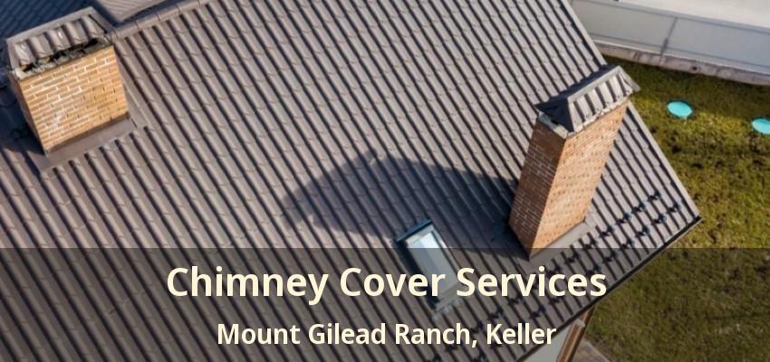 Chimney Cover Services Mount Gilead Ranch, Keller - TX