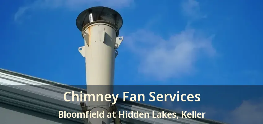 Chimney Fan Services Bloomfield at Hidden Lakes, Keller - TX