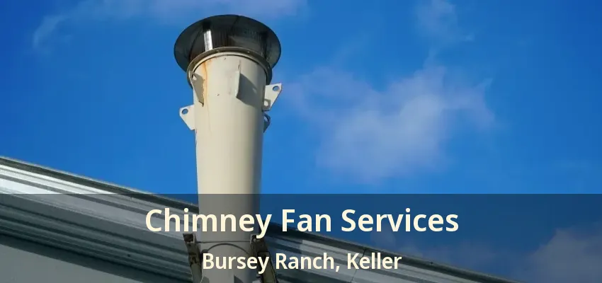 Chimney Fan Services Bursey Ranch, Keller - TX