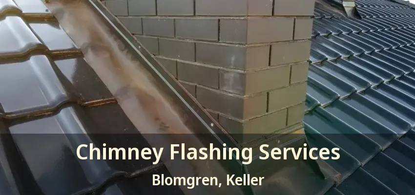 Chimney Flashing Services Blomgren, Keller - TX