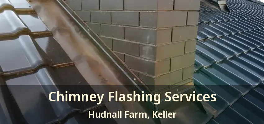 Chimney Flashing Services Hudnall Farm, Keller - TX