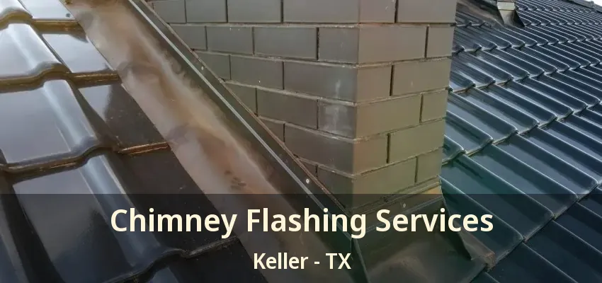 Chimney Flashing Services Keller - TX