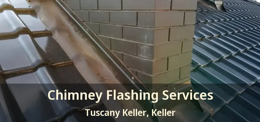 Chimney Flashing Services Tuscany Keller, Keller - TX