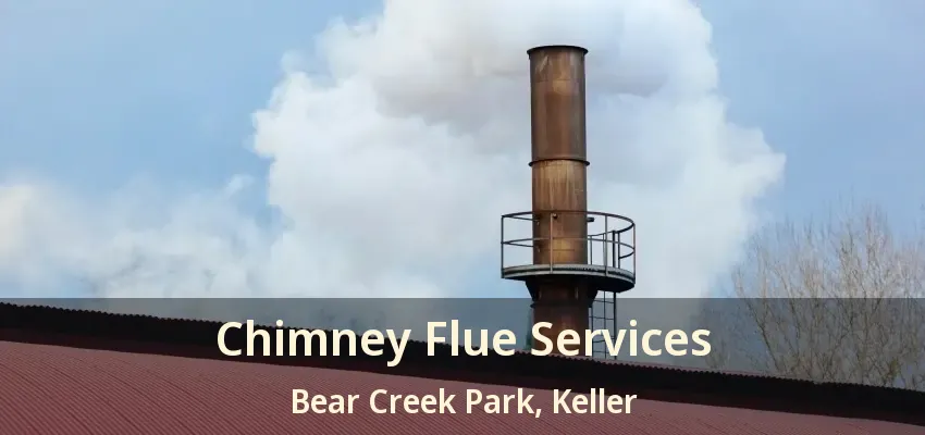 Chimney Flue Services Bear Creek Park, Keller - TX