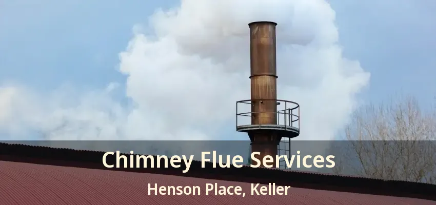 Chimney Flue Services Henson Place, Keller - TX