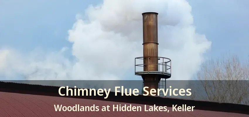 Chimney Flue Services Woodlands at Hidden Lakes, Keller - TX