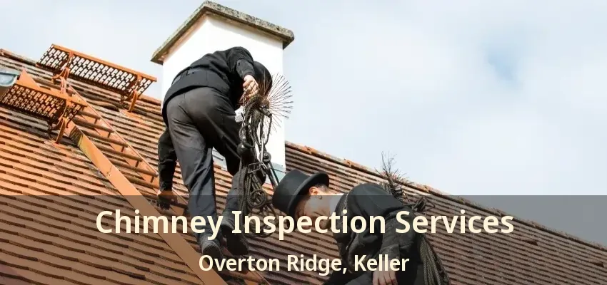 Chimney Inspection Services Overton Ridge, Keller - TX