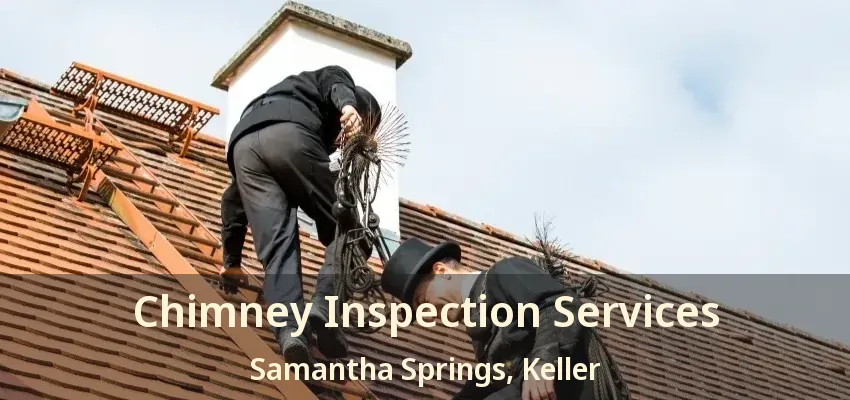 Chimney Inspection Services Samantha Springs, Keller - TX