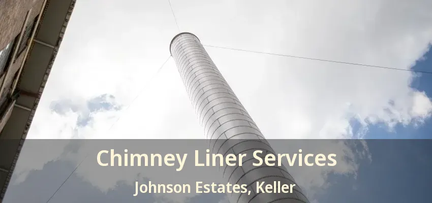Chimney Liner Services Johnson Estates, Keller - TX