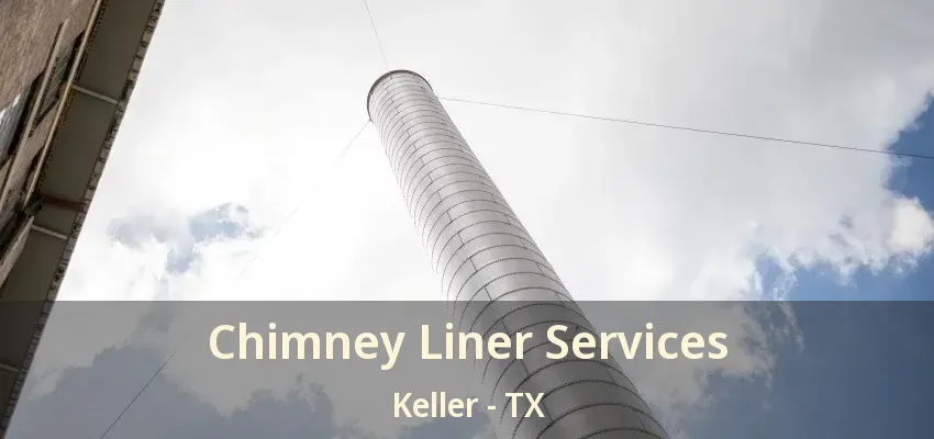 Chimney Liner Services Keller - TX