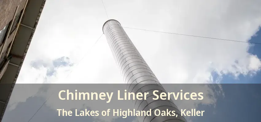 Chimney Liner Services The Lakes of Highland Oaks, Keller - TX