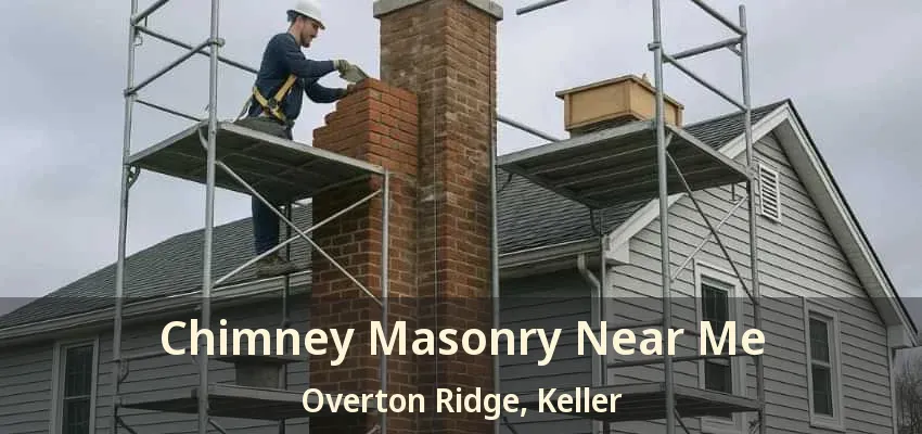 Chimney Masonry Near Me Overton Ridge, Keller - TX