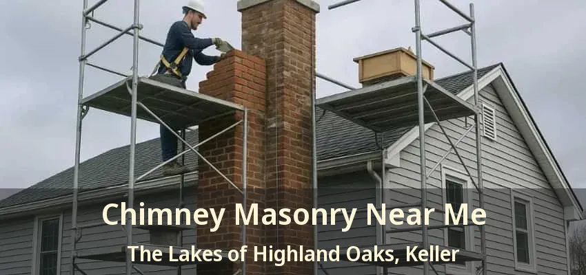 Chimney Masonry Near Me The Lakes of Highland Oaks, Keller - TX