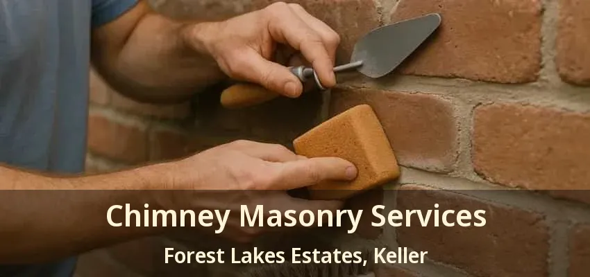 Chimney Masonry Services Forest Lakes Estates, Keller - TX