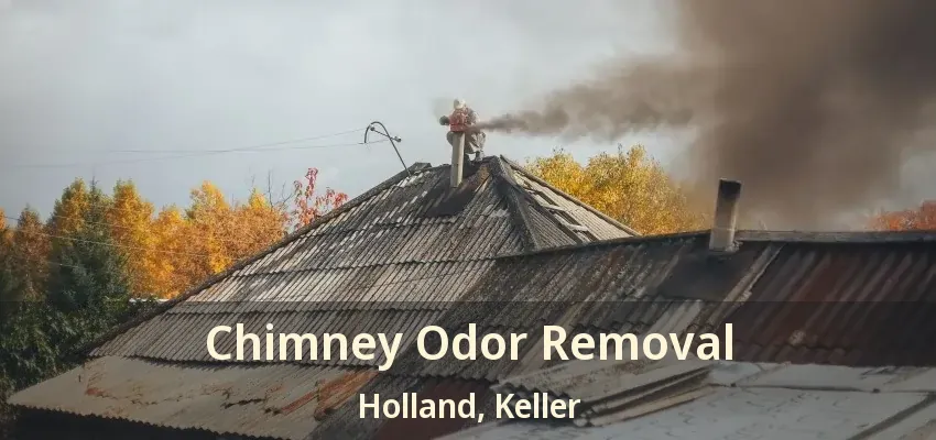 Chimney Odor Removal Holland, Keller - TX