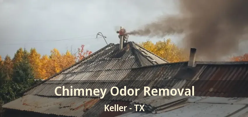 Chimney Odor Removal Keller - TX