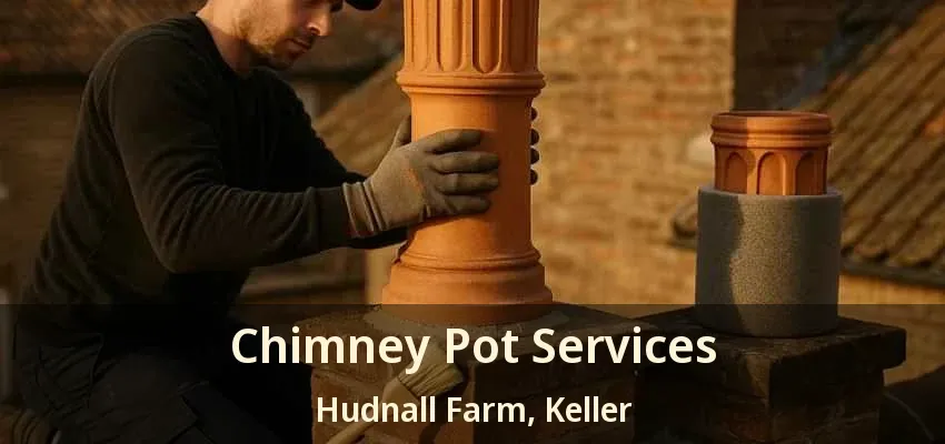 Chimney Pot Services Hudnall Farm, Keller - TX