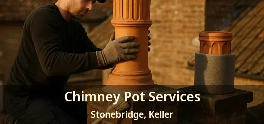 Chimney Pot Services Stonebridge, Keller - TX
