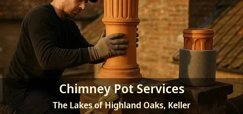 Chimney Pot Services The Lakes of Highland Oaks, Keller - TX