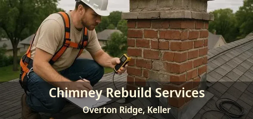 Chimney Rebuild Services Overton Ridge, Keller - TX