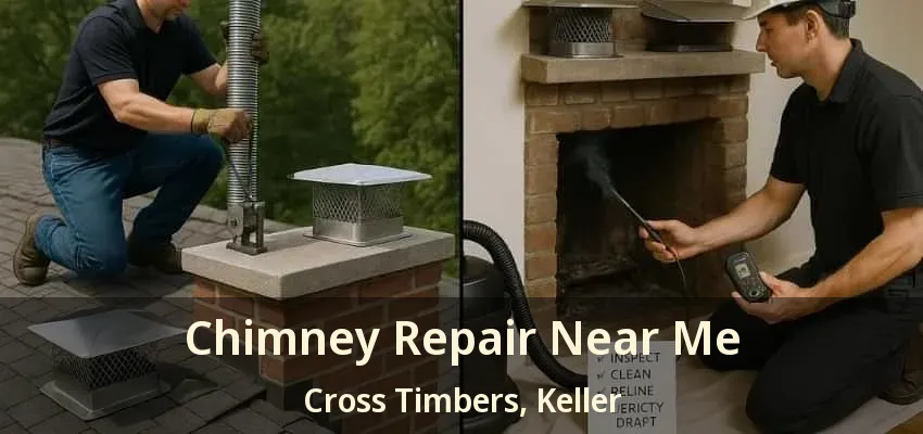 Chimney Repair Near Me Cross Timbers, Keller - TX