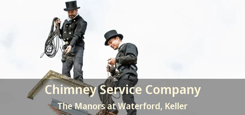 Chimney Service Company The Manors at Waterford, Keller - TX