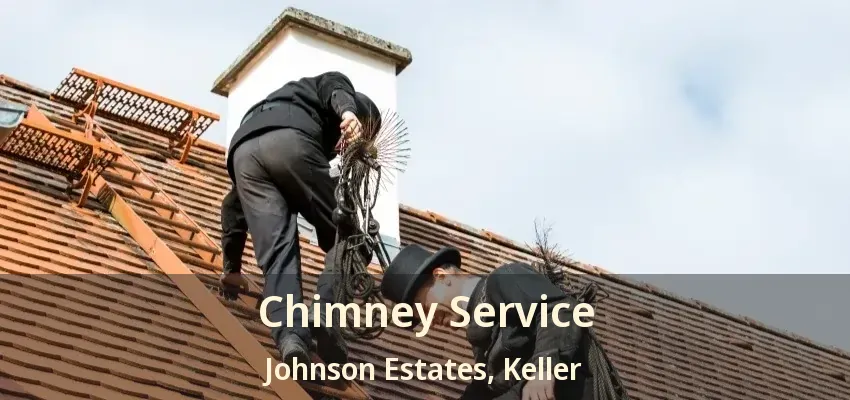 Chimney Service Johnson Estates, Keller - TX