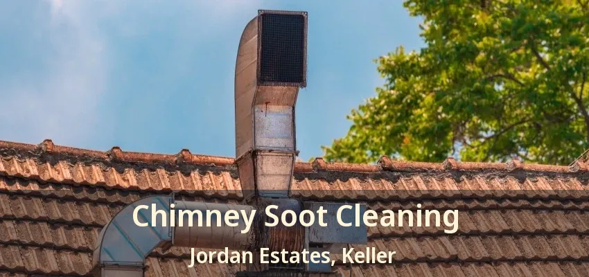 Chimney Soot Cleaning Jordan Estates, Keller - TX