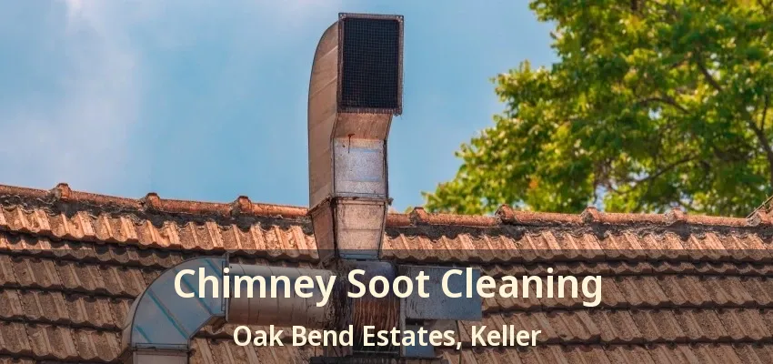 Chimney Soot Cleaning Oak Bend Estates, Keller - TX