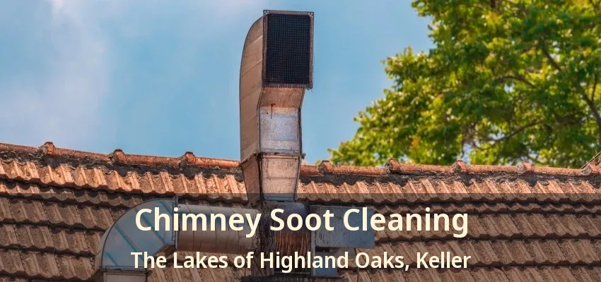Chimney Soot Cleaning The Lakes of Highland Oaks, Keller - TX