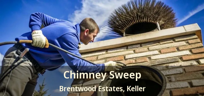 Chimney Sweep Brentwood Estates, Keller - TX