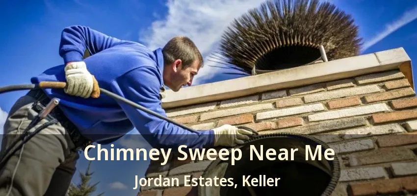 Chimney Sweep Near Me Jordan Estates, Keller - TX