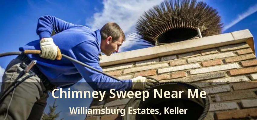 Chimney Sweep Near Me Williamsburg Estates, Keller - TX