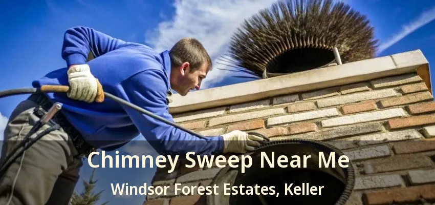 Chimney Sweep Near Me Windsor Forest Estates, Keller - TX